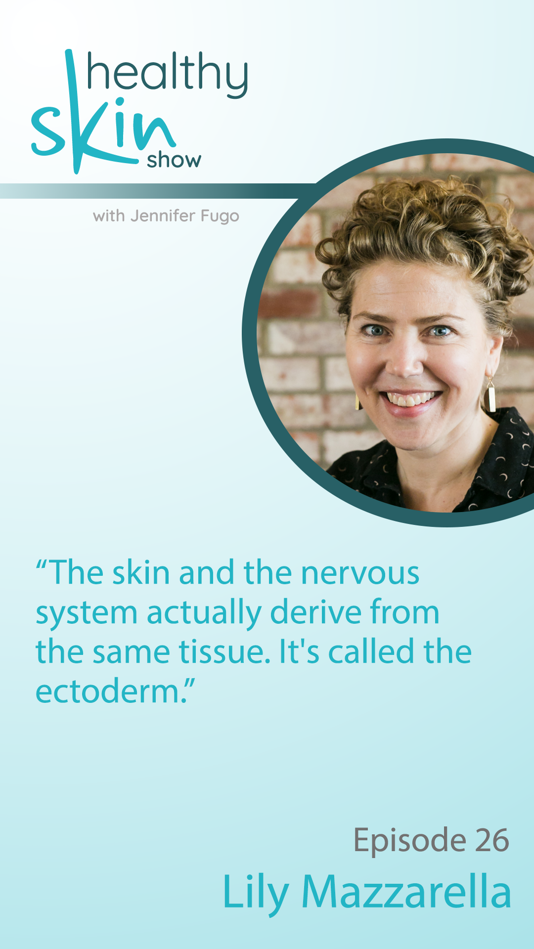 “The skin and the nervous system actually derive from the same tissue. It's called the ectoderm.”