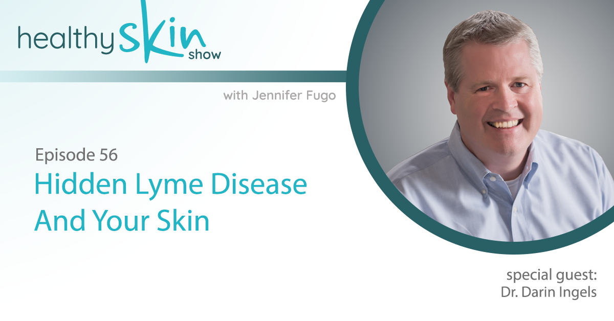 056: Hidden Lyme Disease And Your Skin w/ Dr. Darin Ingels