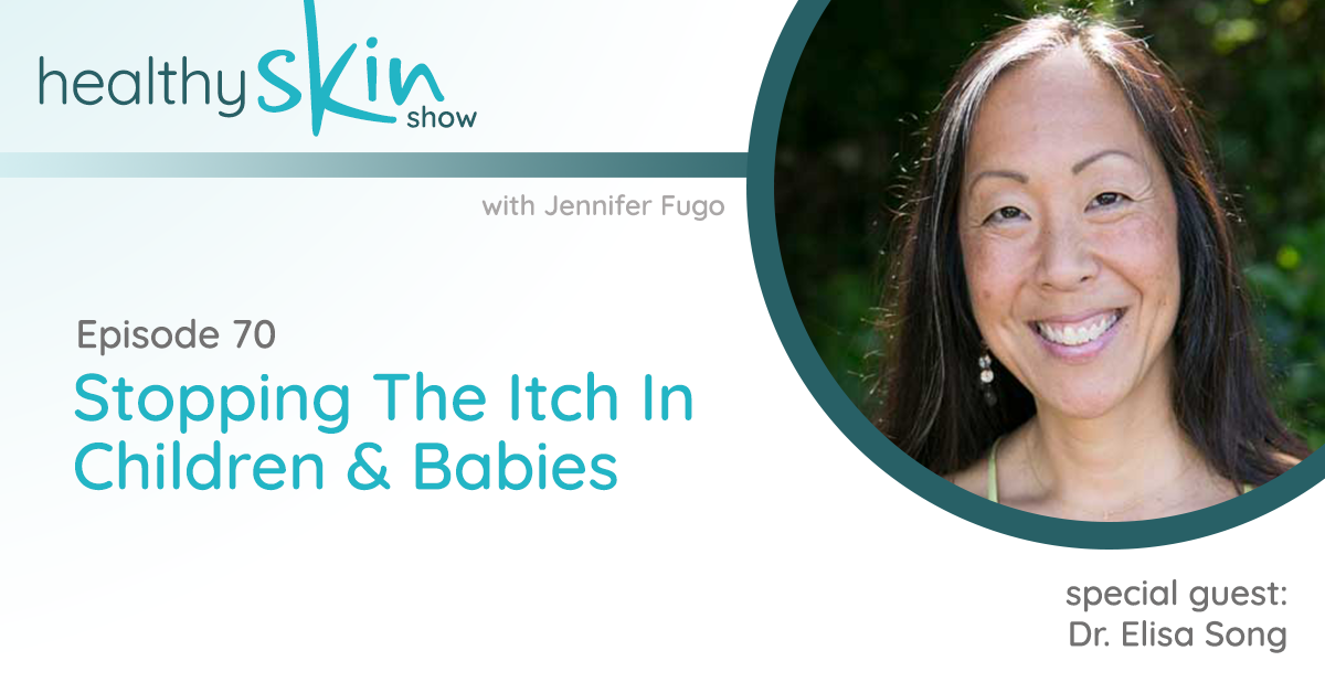 070: Stopping The Itch In Children & Babies w/ Dr. Elisa Song