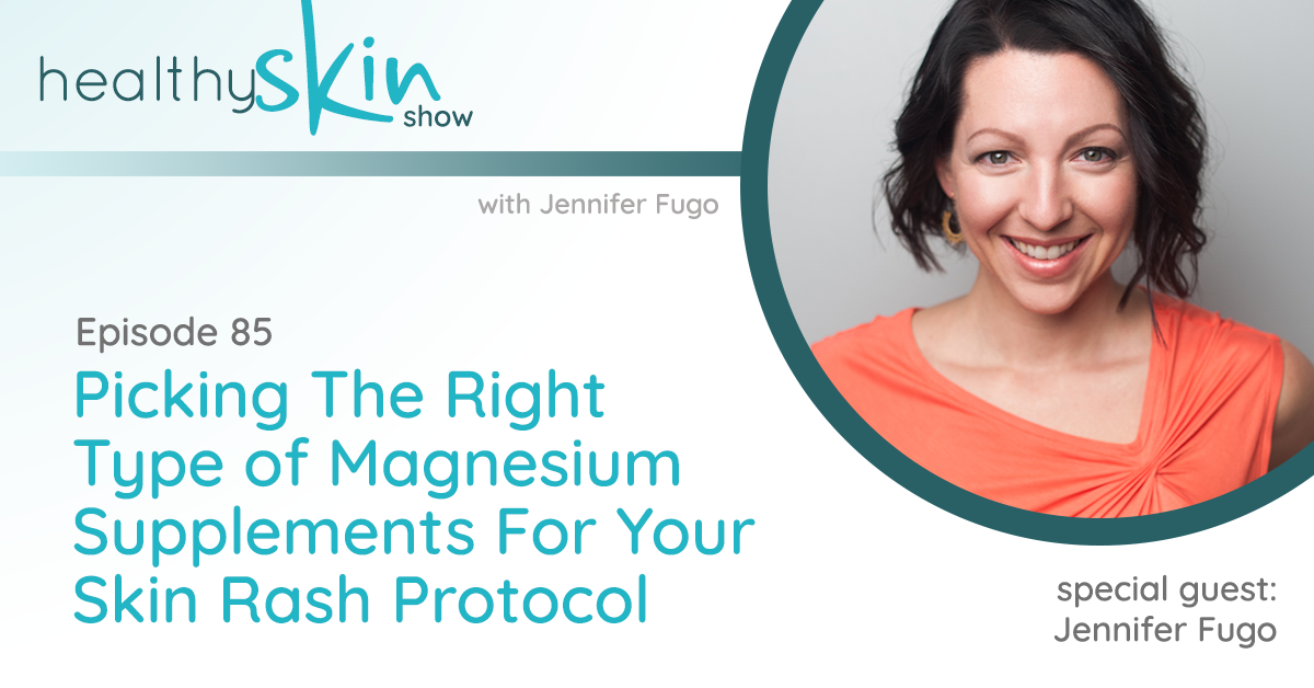 085: Picking The Right Type of Magnesium Supplements For Your Skin Rash Protocol
