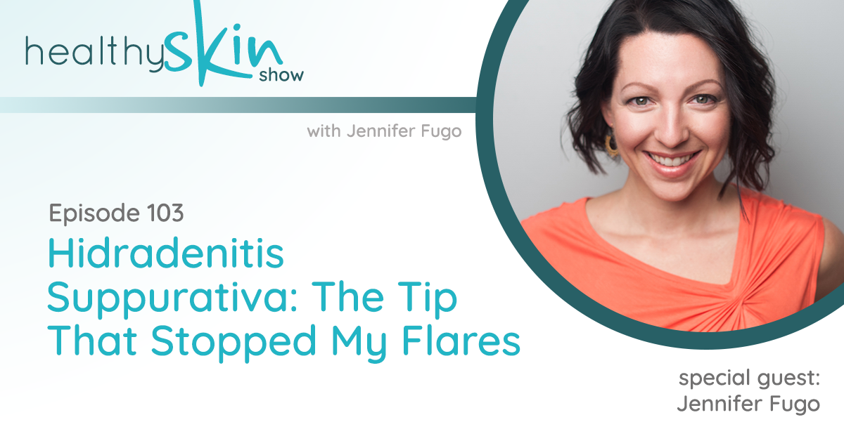 103: Hidradenitis Suppurativa: The Tip That Stopped My Flares