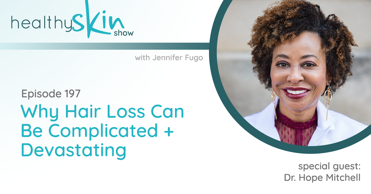 197: Why Hair Loss Can Be Complicated + Devastating w/ Dr. Hope Mitchell