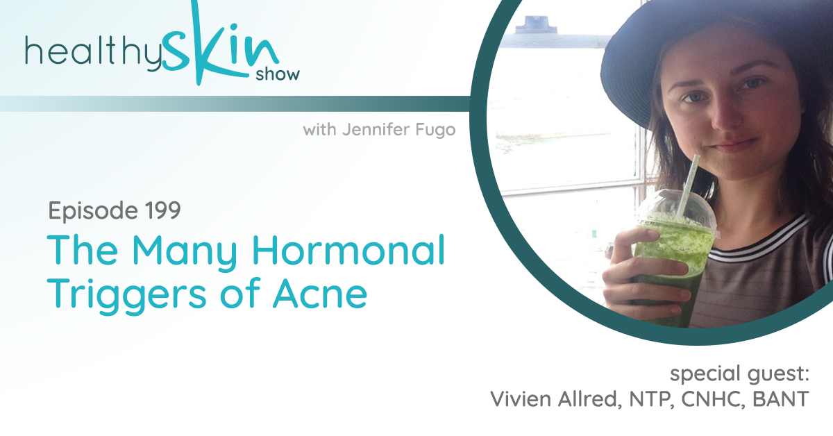 199: The Many Hormonal Triggers of Acne w/ Vivien Allred, NTP, CNHC, BANT