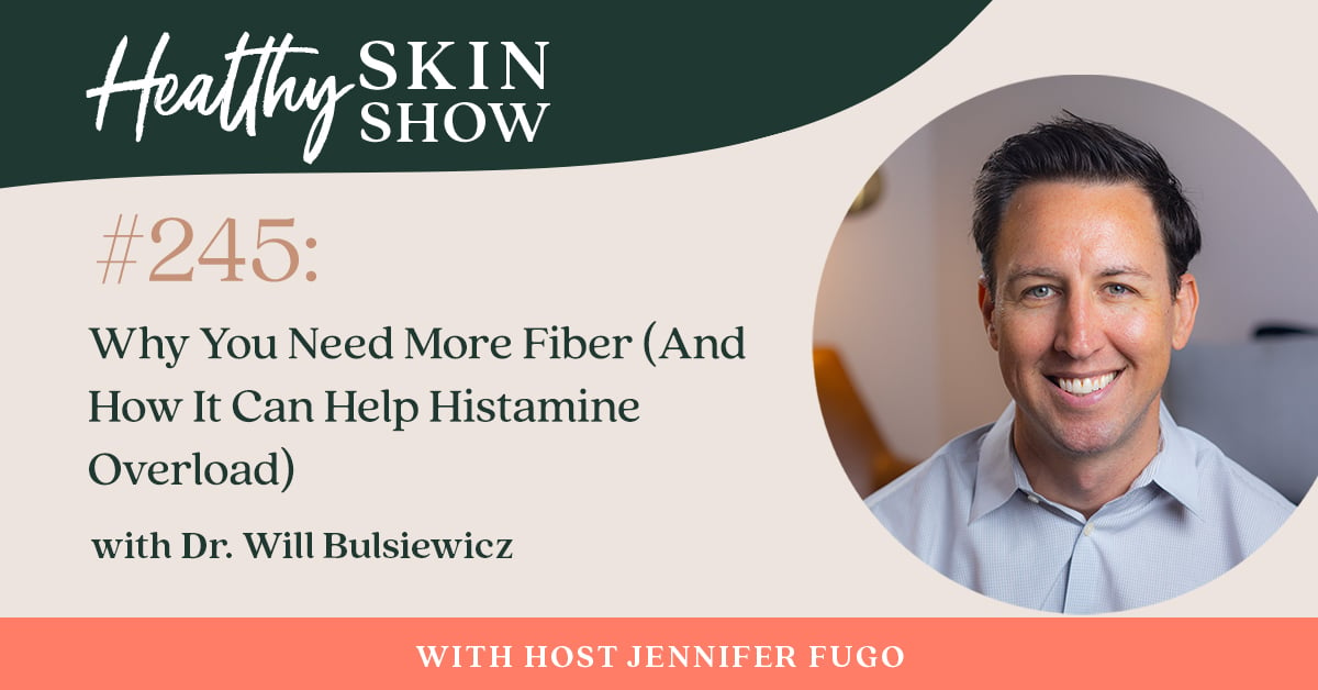 245: Why You Need More Fiber (And How It Can Help Histamine Overload) w/ Dr. Will Bulsiewicz
