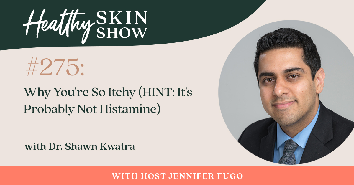 275: Why You're So Itchy (HINT: It's Probably Not Histamine) w/ Dr. Shawn Kwatra