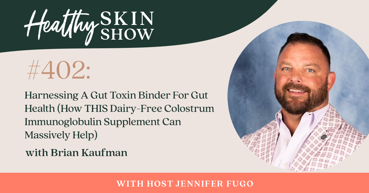 402: Harnessing A Gut Toxin Binder For Gut Health (How THIS Dairy-Free Colostrum Immunoglobulin Supplement Can Massively Help) w/ Brian Kaufman